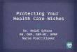 Dr. Heidi Sykora RN, DNP, GNP-BC, APNP Nurse Practitioner Protecting Your Health Care Wishes