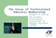 The Value of Professional Educator Membership Brought to You By: The Student Professional Association of Georgia Educators (SPAGE)
