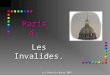 (c) Patricia Barry 2007 Paris 4. Les Invalides.. (c) Patricia Barry 2007 Les Invalides -1 n Was founded by King Louis XIV n In the past it was a hospital