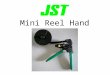 Mini Reel Hand Tools. JST Mini Reel Hand Tool JST is proud to introduce the JST Mini Reel hand tool and explain the features, benefits and basic operation