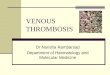 VENOUS THROMBOSIS Dr Narisha Ramparsad Department of Haematology and Molecular Medicine