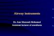 Airway instruments Dr. Amr Marzouk Mohamed Assistant lecturer of anesthesia