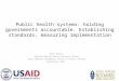 Public health systems: holding governments accountable. Establishing standards, measuring implementation Paul Bolton Applied Mental Health Research Group