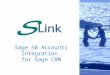 Sage 50 Accounts Integration for Sage CRM. S-Link Integration Import/synchronises Sage 50 Accounts Customer, Supplier, Products, Price Lists, People and