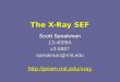 The X-Ray SEF Scott Speakman 13-4009Ax3-6887speakman@mit.edu