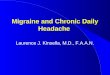 Migraine and Chronic Daily Headache Laurence J. Kinsella, M.D., F.A.A.N