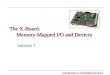 Introduction to Embedded Systems The X-Board: Memory-Mapped I/O and Devices Lecture 7