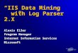 “IIS Data Mining with Log Parser 2.X” Alexis Eller Program Manager Internet Information Services Microsoft