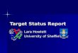 Target Status Report Lara Howlett University of Sheffield