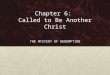 Chapter 6: Called to Be Another Christ THE MYSTERY OF REDEMPTION