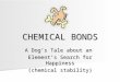 CHEMICAL BONDS A Dog’s Tale about an Element’s Search for Happiness (chemical stability)
