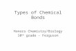 Types of Chemical Bonds Honors Chemistry/Biology 10 th grade - Ferguson