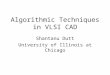 Algorithmic Techniques in VLSI CAD Shantanu Dutt University of Illinois at Chicago