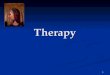 1 Therapy. 2 Therapy The Psychological Therapies  Psychoanalysis  Humanistic Therapies  Behavior Therapies  Cognitive Therapies  Group and Family