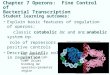 Chapter 7 Operons: Fine Control of Bacterial Transcription Student learning outcomes : Explain basic features of regulation of operons: classic catabolic