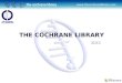 THE COCHRANE LIBRARY ‚¼„±„œ¸ë³‘› THE COCHRANE LIBRARY Background- The Cochrane Collaboration What is the Cochrane library ? Systemic Review Inside out&