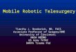Timothy J. Broderick, MD, FACS Associate Professor of Surgery/BME University of Cincinnati NASA NEEMO US Army TATRC DARPA Trauma Pod Mobile Robotic Telesurgery