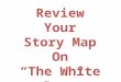 Review Your Story Map On “The White Doe”. CharactersSetting Goal/Problem/Conflict Major Events Ending/Resolution Theme Story Map ____________________________