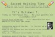 Sacred Writing Time Did you come to class with an idea to write about? As soon as class starts, quietly make that pencil dance! It’s October 1. Today is