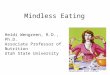 Mindless Eating Heidi Wengreen, R.D., Ph.D. Associate Professor of Nutrition Utah State University