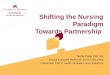 Shifting the Nursing Paradigm Towards Partnership Teddie Potter PhD, RN Clinical Associate Professor, School of Nursing Coordinator DNP in Health Innovation