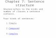Chapter 7: Sentence structure Structure refers to the kinds and number of clauses a sentence contains. Four kinds of sentences: 1.Simple 2.CompoundCompound