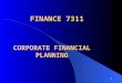 1 FINANCE 7311 CORPORATE FINANCIAL PLANNING. 2 FINANCIAL PLANNING l Long-Run CORPORATE OBJECTIVES Maximize the Value of the Firm Sub -objectives (INCREASE