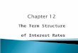 The Term Structure of Interest Rates.  The relationship between yield to maturity and maturity.  Yield curve - a graph of the yields on bonds relative
