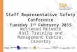 Staff Representative Safety Conference Tuesday 3 rd February 2015 Westwood Network Rail Training and Management Centre, Coventry
