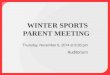 WINTER SPORTS PARENT MEETING Thursday, November 6, 2014 at 6:30 pm Auditorium