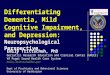 Differentiating Dementia, Mild Cognitive Impairment, and Depression: Neuropsychological Perspective Emily Trittschuh, PhD Geriatric Research Education