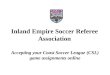 Inland Empire Soccer Referee Association Accepting your Coast Soccer League (CSL) game assignments online
