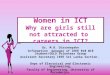 Women in ICT Why are girls still not attracted to careers in ICT? Dr. M.B. Dissanayake Information manager of IEEE R10 WIE Student/GOLD Volunteer Group