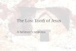 The Lost Tomb of Jesus A believer’s response. The dangers of Christian “reactionism”  It is unwise to “react” to everything in culture that appears to