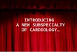 INTRODUCING A NEW SUBSPECIALTY OF CARDIOLOGY…. New subspecialty Cardio-Oncology curtain Cardio-Oncology