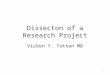 Dissecton of a Research Project Vicken Y. Totten MD 1