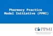 Pharmacy Practice Model Initiative (PPMI). Overview What is PPMI? PPMI Messaging Platform/Overview – Five pillars of PPMI PPMI Summit – Key recommendations