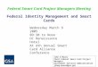 Federal Identity Management and Smart Cards Federal Smart Card Project Managers Meeting John G Moore Chair Federal Smart Card Project Managers Government