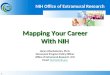 11 Mapping Your Career With NIH Mapping Your Career With NIH Henry Khachaturian, Ph.D. Extramural Program Policy Officer Office of Extramural Research,