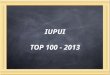 TOP 100 - 2013. Program within the IUPUI Office of Alumni Relations Sponsored by the Student Organization for Alumni Relations (SOAR) Tasked with annually