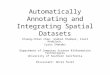 Automatically Annotating and Integrating Spatial Datasets Chieng-Chien Chen, Snehal Thakkar, Crail Knoblock, Cyrus Shahabi Department of Computer Science