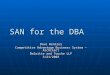 SAN for the DBA Dave Wentzel Competitive Advantage Business System – Architect Deloitte and Touche LLP 3/21/2003