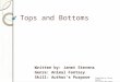 Tops and Bottoms Written by: Janet Stevens Genre: Animal Fantasy Skill: Author’s Purpose Compiled by Susan Mumper 3 rd grade HES 2011