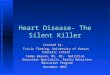 Heart Disease- The Silent Killer Created by: Tricia Fleming, University of Kansas Dietetic Intern Tricia Fleming, University of Kansas Dietetic Intern