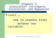 Agresti/Franklin Statistics, 1 of 52 Chapter 3 Association: Contingency, Correlation, and Regression Learn …. How to examine links between two variables