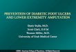 PREVENTION OF DIABETIC FOOT ULCERS AND LOWER EXTREMITY AMPUTATION Barry Stults, M.D. Scott Clark, D.P.M Thomas Miller, M.D. University of Utah Medical