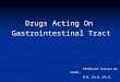 Drugs Acting On Gastrointestinal Tract Gastrointestinal Tract Professor Kassim Al-Saudi, M.B.,Ch.B.,Ph.D
