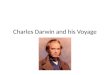 Charles Darwin and his Voyage. Background on Charles Darwin As a youth, Darwin struggled in school Father was a wealthy doctor At age 16, Darwin entered