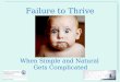 When Simple and Natural Gets Complicated Failure to Thrive