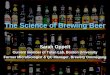 The Science of Brewing Beer Sarah Oppelt Current member of Tolan Lab, Boston University Former Microbiologist & QC Manager, Brewery Ommegang